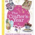 The Crafter's Year : Choose from 80 Creative Projects to Make in Me-Time